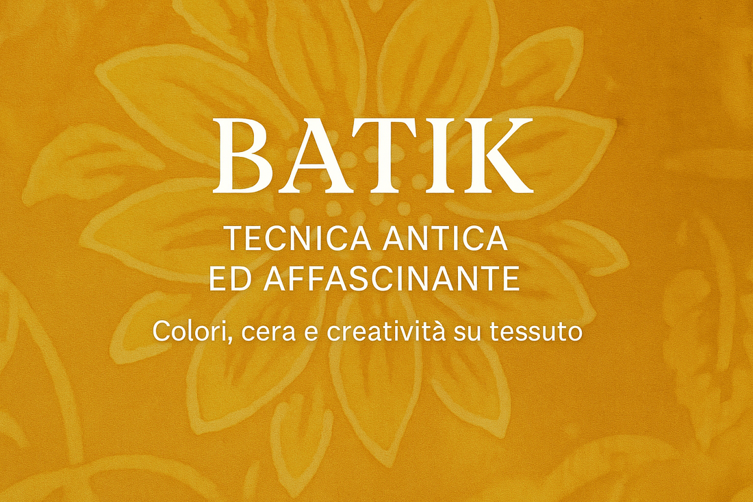 Batik - Tecnica antica ed affascinante, l'articolo nel blog di La Bottega delle Idee
